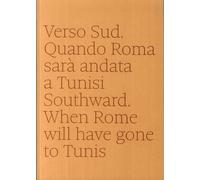 Verso sud. Quando Roma sarà andata a Tunisi. Southward. When Rome will have gone