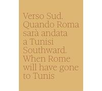 Verso sud. Quando Roma sarà andata a Tunisi-Southward. When Rome will have gone to Tunis