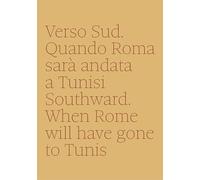 Verso sud. Quando Roma sarà andata a Tunisi. Southward. When Rome will have gone