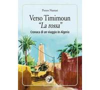 Verso Timimoun «La rossa». Cronaca di un viaggio in Algeria