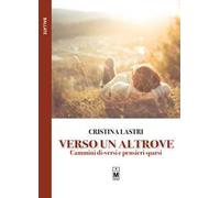 Verso un altrove. Cammini di-versi e pensieri sparsi. Ediz. integrale