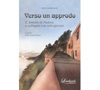 Verso un approdo. S. Antonio di Padova a colloquio con sette giovani