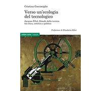Verso un’ecologia del tecnologico. Jacques Ellul, filosofo della tecnica tra etica, estetica e politica