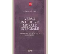 Verso un giudizio morale integrale. Teologia e neuroscienze in dialogo