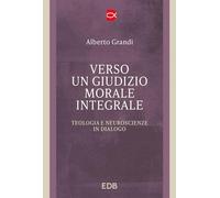 Verso un giudizio morale integrale. Teologia e neuroscienze in dialogo