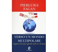 Verso un mondo multipolare. Il gioco di tutti i giochi nell'era Trump [Paperback