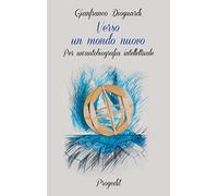 Verso un mondo nuovo. Per un'autobiografia intellettuale - [Progedit]