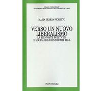 Verso un nuovo liberalismo. Le proposte politiche e sociali di John Stuart Mill