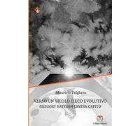 Verso un vicolo cieco evolutivo. Gregory Bateson l'aveva capito. Ediz. integrale