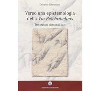Verso una epistemologia della «Via pulchritudinis». Tre lezioni dottorali h. c.
