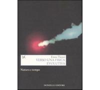 Verso una fisica evolutiva. Natura e tempo - Tiezzi Enzo