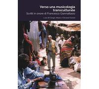 Libri Verso Una Musicologia Transculturale. Scritti In Onore Di Francesco Gianna