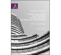 Verso una nuova architettura internazionale di vigilanza finanziaria. L'impatto delle nuove regole su banche e imprese italiane