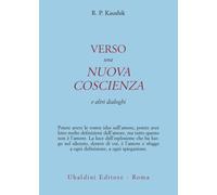 Verso una nuova coscienza e altri dialoghi - Kaushik R. P.