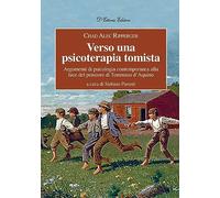 Verso una psicoterapia tomista. Argomenti di psicologia contemporanea alla luce del pensiero di Tommaso d’Aquino