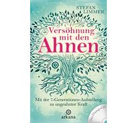 Versöhnung mit den Ahnen: Mit der 7-Generationen-Aufstellung zu ungeahnter Kraft - Mit Übungs-CD