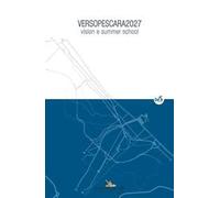 VersoPescara 2027. Vision e summer school. Ediz. illustrata. Vol. 1