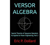 Versor Algebra: Special Theories of Sequence Operators as Applied to Power Engineering, Part 2