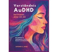 Verständnis AuDHD bei Frauen Alter 25-45: Ein Leitfaden zu Spätdiagnose, Maskierung, Burnout und Selbstfindung