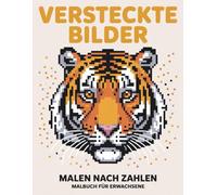 Versteckte Bilder Malen nach Zahlen Malbuch für Erwachsene: Ein spannendes Malbuch mit versteckten Bildern für entspannte Auszeiten