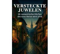 Versteckte Juwelen: 50 romantische Dörfer, die eine Reise wert sind