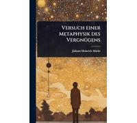 Versuch einer Metaphysik des VergnÃ1/4gens