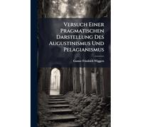 Versuch Einer Pragmatischen Darstellung Des Augustinismus Und Pelagianismus