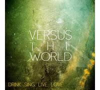 Versus The World - Drink. Sing. Live. Love.