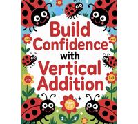 Vertical Addition Practice for Kids: Build Early Math Skills with Simple Single-Digit Vertical Problems