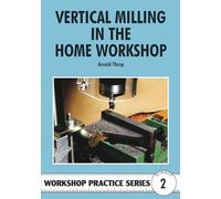 Arnold Throp Vertical Milling in the Home Workshop (Tascabile)