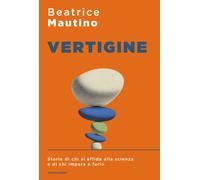 Vertigine. Storie di chi si affida alla scienza e di chi impara a farlo - ...