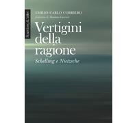 Vertigini della ragione. Schelling e Nietzsche. Nuova ediz. - Corriero Emi...