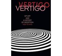 Vertigo: Op Art and a History of Deception 1520 to 1970