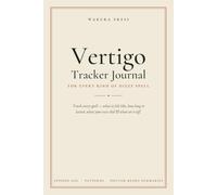 Vertigo Tracker Journal: A Symptom, Trigger & Dizziness Log to Track Every Spell - Type, Duration, Ear Signs & Relief - and Bring Doctor-Ready Patterns to Your ENT or Neurologist