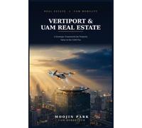 Vertiport & UAM Real Estate: A Strategic Framework - UAM Era Property Investment from Vertiport Siting to Asset Valuation