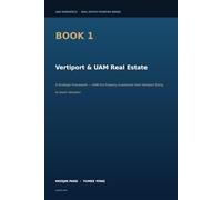 Vertiport & UAM Real Estate: A Strategic Framework - UAM Era Property Investment from Vertiport Siting to Asset Valuation