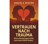Vertrauen nach Trauma - Wie du Beziehungen heilst und innere Stärke findest: Trauma und Beziehung | Trauma heilen in der Partnerschaft | Trauma ... Wachstum | Vertrauen wieder aufbauen