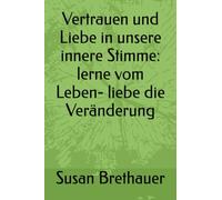 Vertrauen und Liebe in unsere innere Stimme: lerne vom Leben- liebe die Veränderung