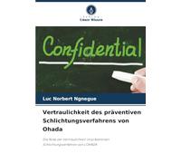 Vertraulichkeit des präventiven Schlichtungsverfahrens von Ohada: Die Rolle der Vertraulichkeit im präventiven Schlichtungsverfahren von L'OHADA
