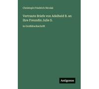Vertraute Briefe von Adelheid B. an ihre Freundin Julie S.: in Großdruckschrift