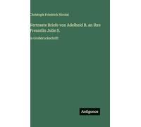 Vertraute Briefe von Adelheid B. an ihre Freundin Julie S.: in Großdruckschrift