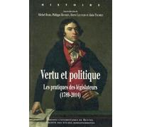 Vertu et politique: Les pratiques des législateurs (1789-2014)