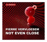 Vervloesem, Pierre - Not Even Close