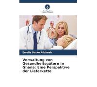 Verwaltung von Gesundheitsgütern in Ghana: Eine Perspektive der Lieferkette