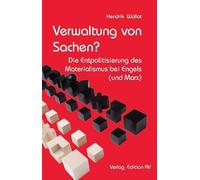Verwaltung von Sachen?: Die Entpolitisierung des Materialismus bei Engels (und Marx)