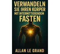 VERWANDELN SIE IHREN KÖRPER MIT INTERMITTIERENDEM FASTEN: Wie Sie in NUR 14 Tagen sichtbare Ergebnisse erzielen, obwohl Sie wenig Zeit haben!