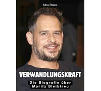 Verwandlungskraft: Die Biografie über Moritz Bleibtreu. Komplett in Farbe