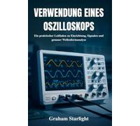 VERWENDUNG EINES OSZILLOSKOPS: Ein praktischer Leitfaden zu Einrichtung, Signalen und genauer Wellenformanalyse