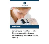 Verwendung von Wasser mit Ölimmersionsobjektiv zum Nachweis von Malariaparasiten im Blut