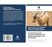 Verwertung von landwirtschaftlichen Nebenprodukten als Tierfutter: Wirkung von zwei landwirtschaftlichen Nebenprodukten auf die zootechnischen ... Kleinwiederkäuern in Korhogo (Elfenbeinküste)